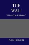 The Wait: "Life and the Wilderness"