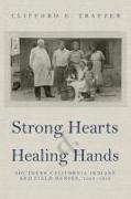 Strong Hearts and Healing Hands: Southern California Indians and Field Nurses, 1920-1950