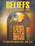 Beliefs and How to Change Them: A manual of methods for changing beliefs in ourselves and others
