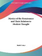 Mystics of the Renaissance and Their Relation to Modern Thought