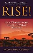 Rise!: Lean Within Your Inner Power & Wisdom(TM)