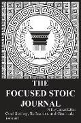 The Focused Stoic Journal 91 Day Undated Edition: Goal Setting, Reflection, and Gratitude