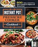 Instant Pot Pressure Cooker Cookbook: 600 Foolproof, Quick & Easy Instant Pot Recipes for Beginners and Advanced Users