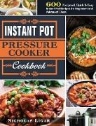 Instant Pot Pressure Cooker Cookbook: 600 Foolproof, Quick & Easy Instant Pot Recipes for Beginners and Advanced Users