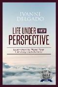 Life Under a New Perspective: Learn How to Make Your Life Easy and Prosper