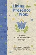 Living the Presence of Now: Through Self-Care Reiki Wellness and Yoga