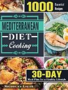Mediterranean Diet Cooking: 1000 Essential Recipes and 30 Days Meal Plan for a Healthy Lifestyle