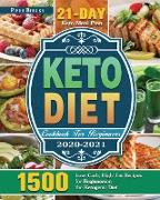 Keto Diet Cookbook For Beginners 2020-2021: 1500 Low-Carb, High-Fat Recipes for Beginners on the Ketogenic Diet ( 21-Day Keto Meal Plan )