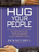 Hug Your People: The Proven Way to Hire, Inspire and Recognize Your Employees and Achieve Remarkable Results