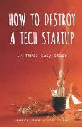 How to Destroy a Tech Startup in 3 Easy Steps