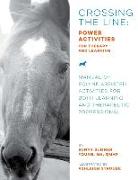 Crossing the Line: Power Activities for Therapy and Learning: Manual of Equine Assisted Activities for Both Learning and Therapeutic Prof