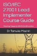ISO/IEC 27001 Lead Implementer Course Guide: Moving Towards ISMS Certification