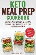 Keto Meal Prep Cookbook: Quick and Easy Ketogenic Recipes You Can Prep Ahead to Save Time and Eat Healthier