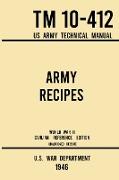 Army Recipes - TM 10-412 US Army Technical Manual (1946 World War II Civilian Reference Edition)