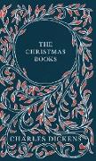 The Christmas Books,A Christmas Carol, The Chimes, The Cricket on the Hearth, The Battle of Life, & The Haunted Man and the Ghost's Bargain