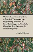 Modern Road Construction, A Practical Treatise on the Engineering Problems of Road Building, with Carefully Compiled Specifications for Modern Highway