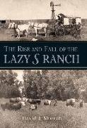 The Rise and Fall of the Lazy S Ranch