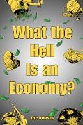 What the Hell is an Economy?