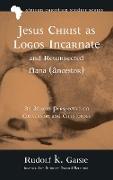 Jesus Christ as Logos Incarnate and Resurrected Nana (Ancestor)