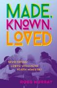 Made, Known, Loved: Developing Lgbtq-Inclusive Youth Ministry