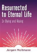 Resurrected to Eternal Life