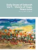 Daily Doses of Deborah Vol 7, - Visions of Hope, Peace Love