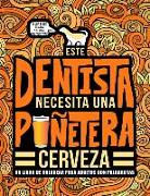 Este dentista necesita una puñetera cerveza: Un libro de colorear para adultos con palabrotas: Un libro antiestrés para dentistas y estudiantes de odo