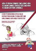 How to Draw Zombies (Including How to Draw Zombie Characters and How to Draw Cartoon Zombies)