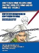 How to Draw Anime Including Anime Anatomy, Anime Eyes, Anime Hair and Anime Kids - Volume 2