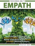 Empath - How To Become a Person with the Paranormal Ability to Apprehend the Mental or Emotional State of Another Individual. Advanced Strategies