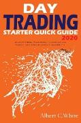 Day Trading Starter Quick Guide 2020: Everything You Need to Know to Start Trading and Making Profit