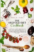 The Sirtfood Diet Cookbook: A Step By Step Guide to Cooking 200 Fast and Healthy Dishes with Foods That Turn on Your So-Called Skinny Genes to Los