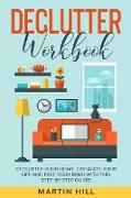 Declutter Workbook: Declutter Your Home, Organize Your Life And Free Your Mind With This Step-By-Step Guide!