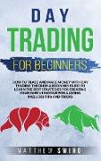 Day Trading for Beginners: How to Trade and Make Money with Day Strategy Through a Beginner Guide to Learn the Best Strategies for Creating Your