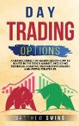 Day Trading Options: A Crash Course for Beginners on How to Invest in the Stock Market, Including Technical Analysis, Trading Psychology, a