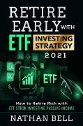 Retire Early with ETF Investing Strategy 2021: How to Retire Rich with ETF Stock Investing Passive Income