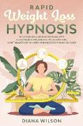 Rapid Weight Loss Hypnosis: Trick Your Mind and Burn Fat Easily, with Guided Meditations and Positive Affirmations. Adopt Healthy Eating Habits, a