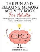 The Fun and Relaxing Memory Activity Book for Adult: Coloring pages, Writing activity, Brain Games, Mazes, Word Search and Much more