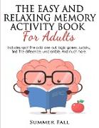 The Easy and Relaxing Memory Activity Book for Adult: Includes Spot the Odd One Out, Logic Brain, Sudoku, Find the Difference, Unscramble and Much Mor