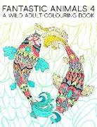 Fantastic Animals 4: A Wild Adult Colouring Book: 35 Coloring Pages Featuring Fish, Owls, Deer, Llamas, Sloths & More for Relaxation & Stre