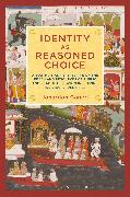 Identity as Reasoned Choice: A South Asian Perspective on the Reach and Resources of Public and Practical Reason in Shaping Individual Identities