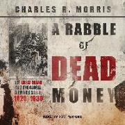 A Rabble of Dead Money: The Great Crash and the Global Depression: 1929 - 1939
