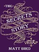 The Secrets of Story: Innovative Tools for Perfecting Your Fiction and Captivating Readers