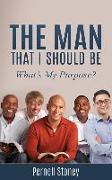 The Man That I Should Be: What's My Purpose?