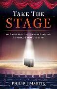 Take the Stage: 64 Essential Leadership Lessons Learned From Theatre