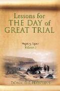 Lessons for... THE DAY of GREAT TRIAL: Prophecy Papers Volume 3