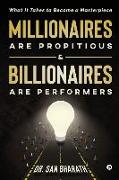 Millionaires Are Propitious & Billionaires Are Performers: What It Takes to Become a Masterpiece