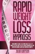 Rapid Weight Loss Hypnosis: The ultimate guide to extreme weight loss, fat burning, calorie blast to stop sugar cravings and quit emotional eating