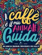 Un libro da colorare irriverente per adulti: Il caffè è il mio animale guida