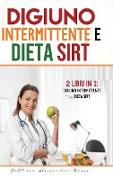 Digiuno intermittente e Dieta Sirt: 2 Libri in 1 - Digiuno intermittente e Dieta Sirt